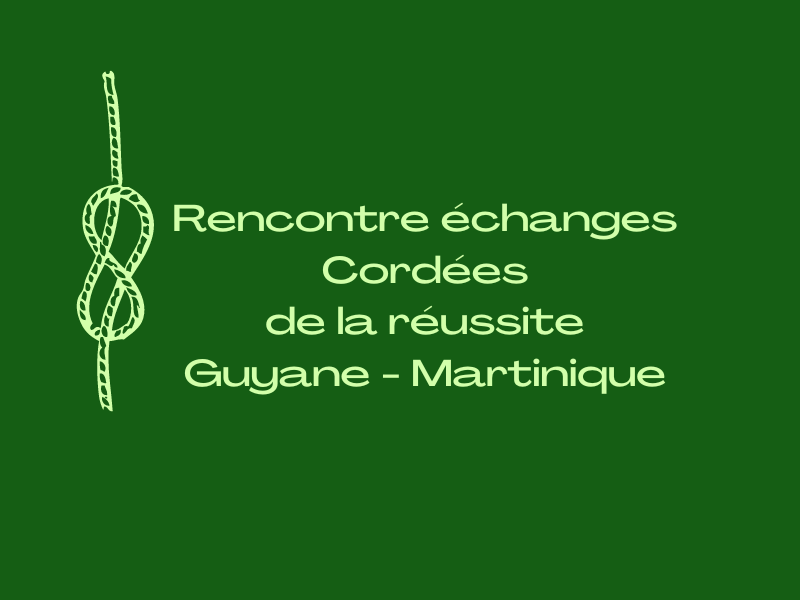 RENCONTRE ECHANGES CORDEES DE LA REUSSITE MARTINIQUE GUYANE